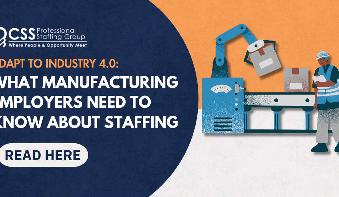 Adapting to Industry 4.0: What Manufacturing Employers Need to Know About Staffing